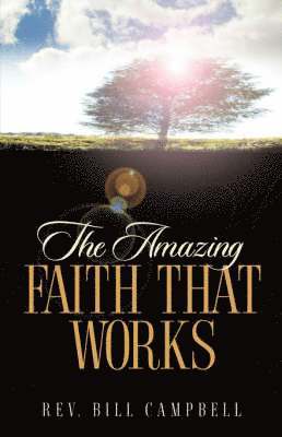 Bill Campbell - Amazing Faith That Works, Häftad
