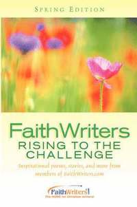 bokomslag FaithWriters - Rising to the Challenge - Spring Edition