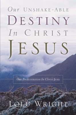 Our Unshake-able Destiny In Christ Jesus 1