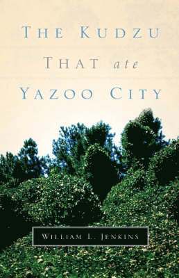 William L Jenkins, William L. Jenkins, L Jenkins, William - Kudzu That Ate Yazoo City, Inbunden