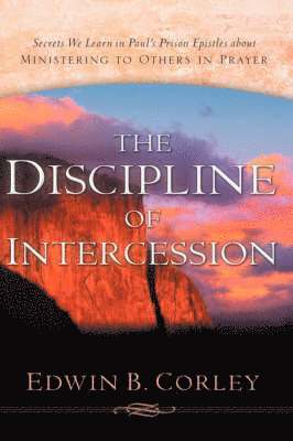 Edwin B Corley, Edwin B. Corley, B Corley, Edwin - Discipline of Intercession, Inbunden