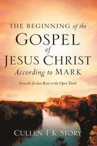 bokomslag Beginning of the Gospel of Jesus Christ According to Mark