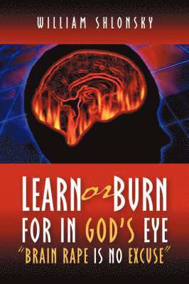 bokomslag Learn or Burn For In God's Eye &quot;Brain Rape is No Excuse&quot;