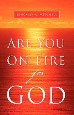 Kingsley A Mitchell - Are You On Fire For God, Häftad
