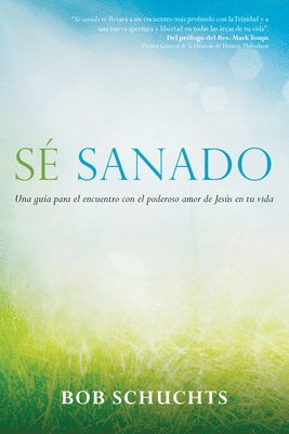 bokomslag Sé Sanado: Una Guía Para El Encuentro Con El Poderoso Amor de Jesús En Tu Vida