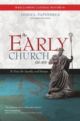 The Early Church (33-313): St. Peter, the Apostles, and Martyrs 1