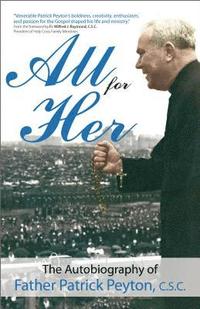 bokomslag All for Her: The Autobiography of Father Patrick Peyton, C.S.C.