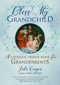 bokomslag Bless My Grandchild: A Catholic Prayer Book for Grandparents