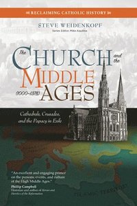bokomslag The Church and the Middle Ages (1000-1378): Cathedrals, Crusades, and the Papacy in Exile