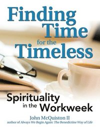 bokomslag Finding Time for the Timeless: Spirituality in the Workweek