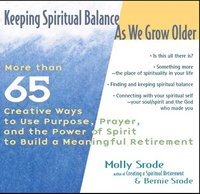 bokomslag Keeping Spiritual Balance as We Grow Older: More Than 65 Creative Ways to Use Purpose, Prayer and the Power of Spirit to Build a Meaningful Retirement