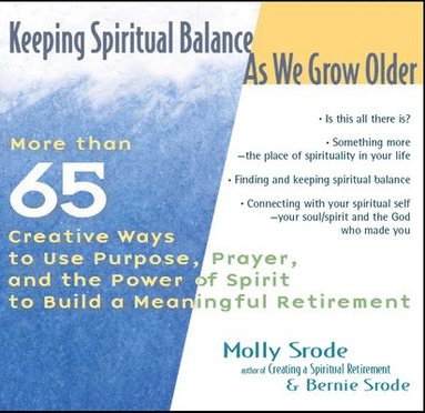 bokomslag Keeping Spiritual Balance as We Grow Older: More Than 65 Creative Ways to Use Purpose, Prayer and the Power of Spirit to Build a Meaningful Retirement