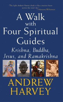 Andrew Harvey - Walk with Four Spiritual Guides: Krishna, Buddha, Jesus and Ramakrishna, Häftad