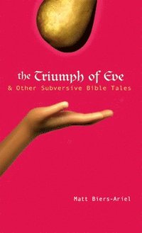 bokomslag The Triumph of Eve: & Other Subversive Bible Tales