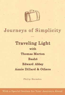 Philip Harnden - Journeys of Simplicity: Traveling Light with Thomas Merton, Bashō, Edward Abbey, Annie Dillard & Others, Häftad