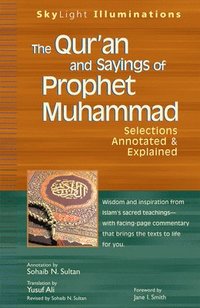 bokomslag The Qur'an and Sayings of Prophet Muhammad: Selections Annotated & Explained