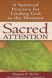 bokomslag Sacred Attention: A Spiritual Practice for Finding God in the Moment