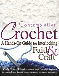 bokomslag Contemplative Crochet: A Hands-On Guide for Interlocking Faith & Craft
