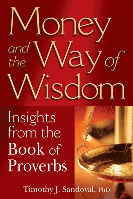Timothy J. Sandoval - Money and the Way of Wisdom, Häftad
