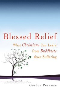 bokomslag Blessed Relief: What Christians Can Learn from Buddhists about Suffering