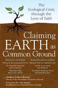 bokomslag Claiming Earth as Common Ground: The Ecological Crises Through the Lens of Faith