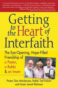 bokomslag Getting to Heart of Interfaith: The Eye-Opening, Hope-Filled Friendship of a Pastor, a Rabbi & an Imam