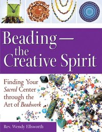 bokomslag Beading--The Creative Spirit: Finding Your Sacred Center Through the Art of Beadwork