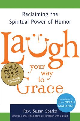 bokomslag Laugh Your Way to Grace: Reclaiming the Spiritual Power of Humor
