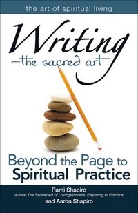 bokomslag Writinga the Sacred Art: Beyond the Page to Spiritual Practice