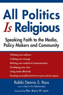 bokomslag All Politics Is Religious: Speaking Faith to the Media, Policy Makers and Community