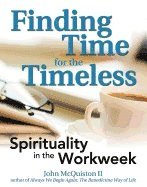 bokomslag Finding Time For The Timeless : Spirituality in the Workweek