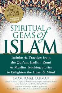 bokomslag Spiritual Gems of Islam: Insights & Practices from the Qur'an, Hadith, Rumi & Muslim Teaching Stories to Enlighten the Heart & Mind