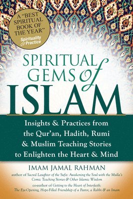 bokomslag Spiritual Gems of Islam: Insights & Practices from the Qur'an, Hadith, Rumi & Muslim Teaching Stories to Enlighten the Heart & Mind