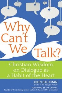 bokomslag Why Can't We Talk?: Christian Wisdom on Dialogue as a Habit of the Heart