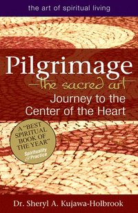 bokomslag Pilgrimage--The Sacred Art: Journey to the Center of the Heart