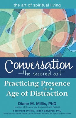 bokomslag Conversation--The Sacred Art: Practicing Presence in an Age of Distraction