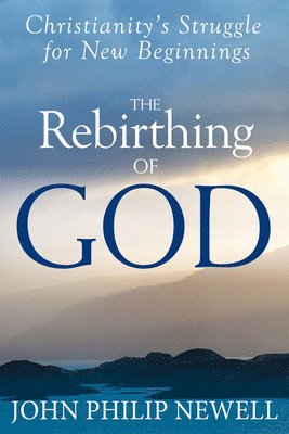 John Philip Newell - Rebirthing of God, Inbunden