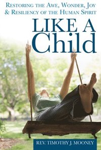 bokomslag Like a Child: Restoring the Awe, Wonder, Joy & Resiliency of the Human Spirit
