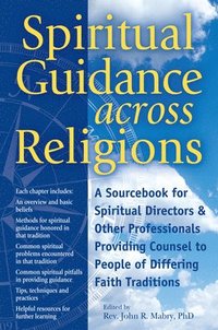 bokomslag Spiritual Guidance Across Religions: A Sourcebook for Spiritual Directors and Other Professionals Providing Counsel to People of Differing Faith Tradi