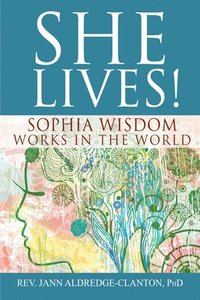 bokomslag She Lives!: Sophia Wisdom Works in the World