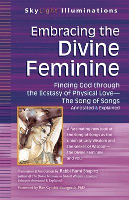 bokomslag Embracing the Divine Feminine: Finding God Through God the Ecstasy of Physical Lovea the Song of Songs Annotated & Explained