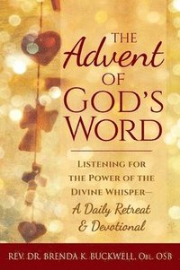 bokomslag The Advent of God's Word: Listening for the Power of the Divine Whisper--A Daily Retreat and Devotional
