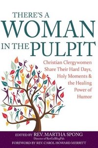 bokomslag There's a Woman in the Pulpit: Christian Clergywomen Share Their Hard Days, Holy Moments and the Healing Power of Humor