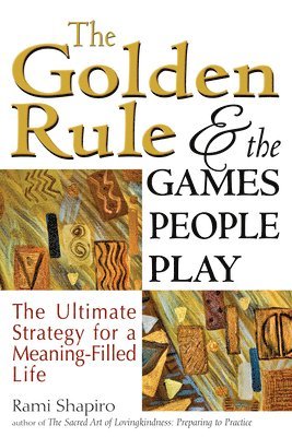 Rabbi Rami Shapiro - Golden Rule and the Games People Play, Häftad