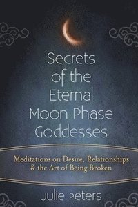 bokomslag Secrets of the Eternal Moon Phase Goddess