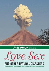 bokomslag The Onion Presents: Love, Sex, and Other Natural Disasters