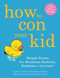 bokomslag How to Con Your Kid: Simple Scams for Mealtime, Bedtime, Bathtime-Anytime!