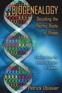 bokomslag Biogenealogy: Decoding the Psychic Roots of Illness