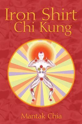 Mantak Chia - Iron Shirt Chi Kung, Häftad