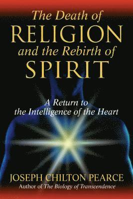 bokomslag The Death of Religion and the Rebirth of Spirit